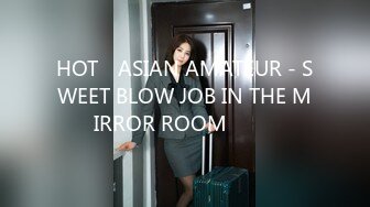 HOT​ ASIAN AMATEUR - SWEET BLOW JOB IN THE MIRROR ROOM ไทย